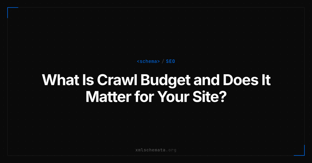 xmlschemata.org branded cover — What Is Crawl Budget and Does It Matter for Your Site?