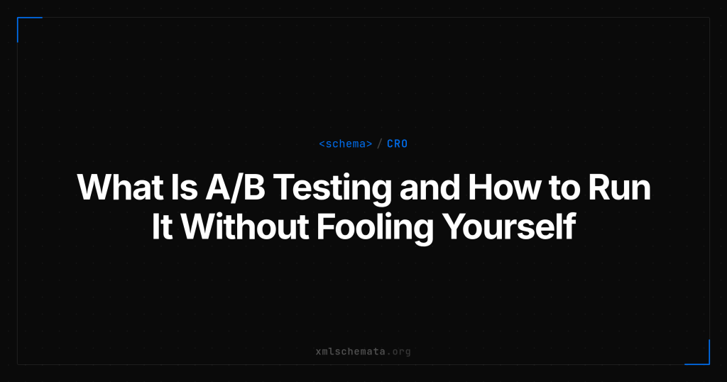 xmlschemata.org branded cover — What Is A/B Testing and How to Run It Without Fooling Yourself