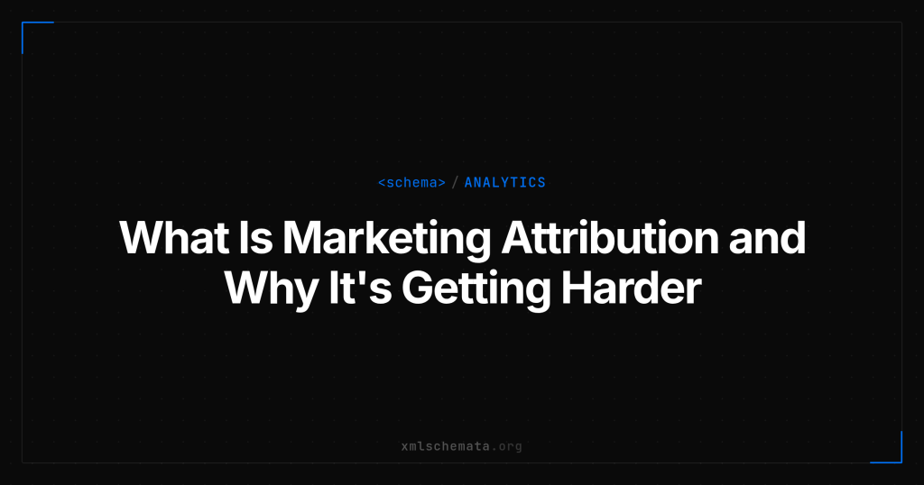 xmlschemata.org branded cover — What Is Marketing Attribution and Why It's Getting Harder