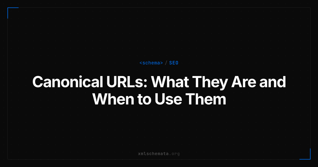 xmlschemata.org branded cover — Canonical URLs: What They Are and When to Use Them