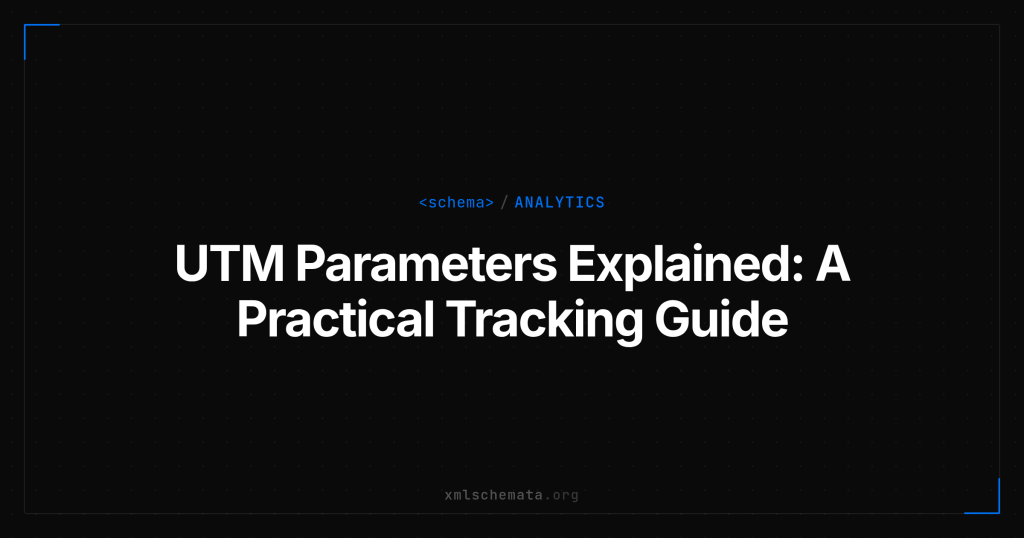 xmlschemata.org branded cover — UTM Parameters Explained: A Practical Tracking Guide