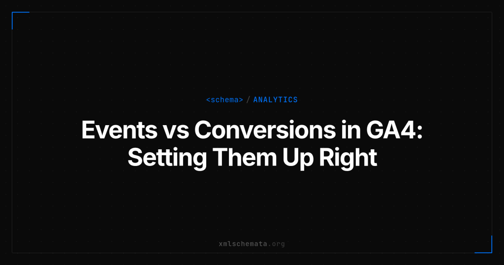 xmlschemata.org branded cover — Events vs Conversions in GA4: Setting Them Up Right