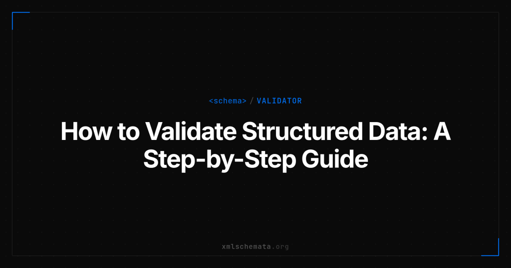 xmlschemata.org branded cover — How to Validate Structured Data: A Step-by-Step Guide